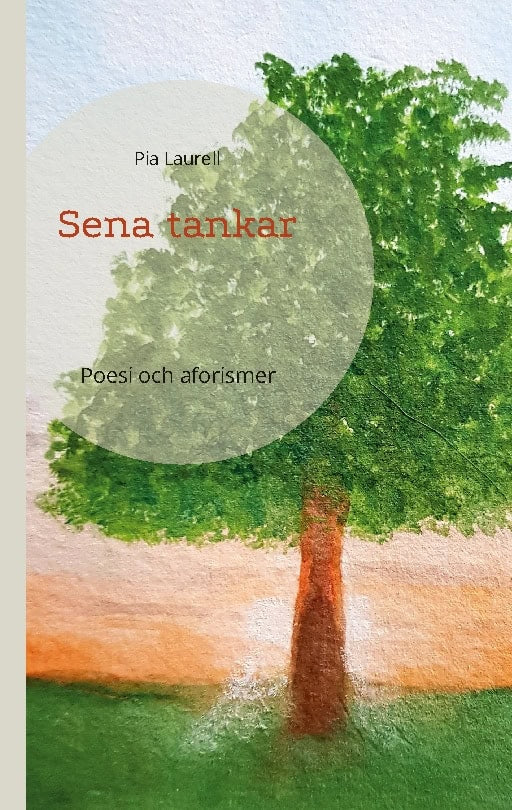 Pia Laurell : Sena tankar : poesi och aforismer