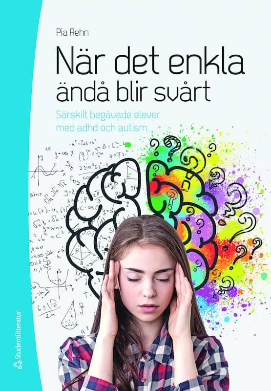 Pia Rehn : När det enkla ändå blir svårt : särskilt begåvade elever med adhd och autism