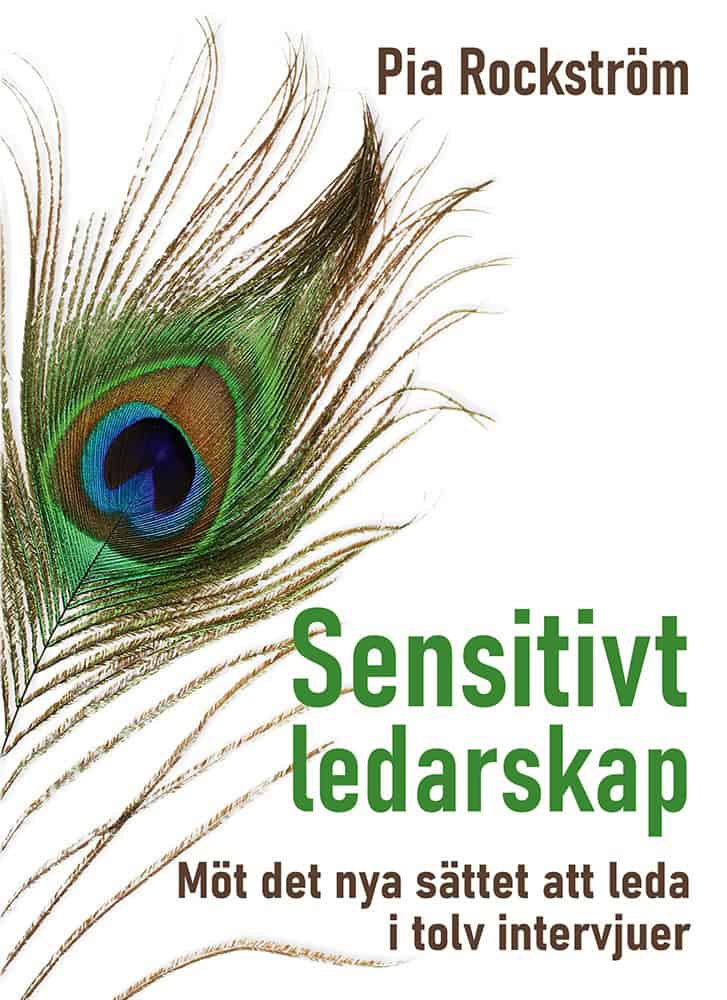 Pia Rockström : Sensitivt ledarskap : möt det nya sättet att leda i tolv intervjuer.