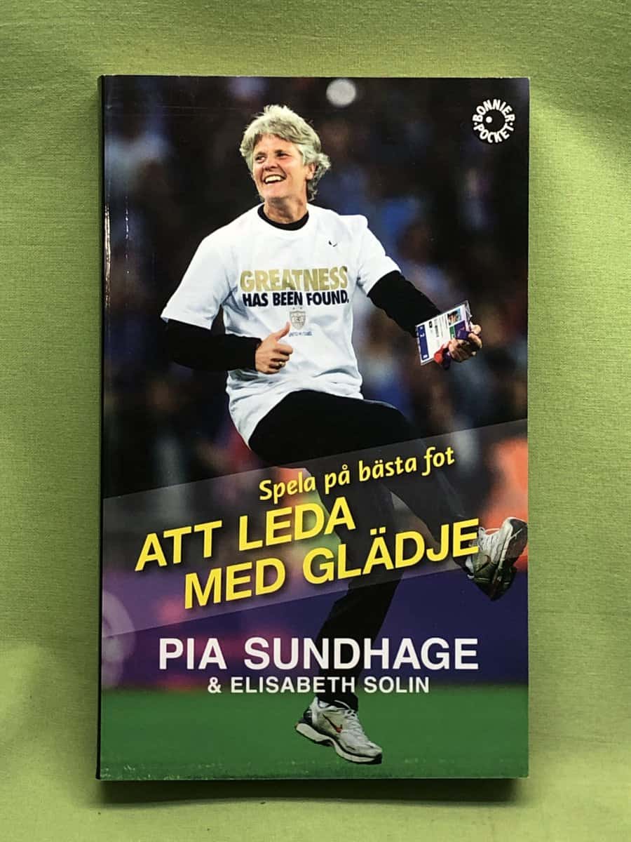 Pia Sundhage : Att leda med glädje