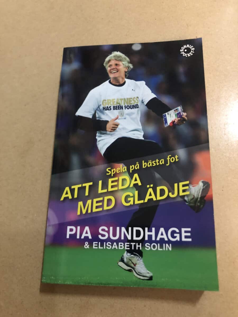 Pia Sundhage : Att leda med glädje - spela på bästa fot