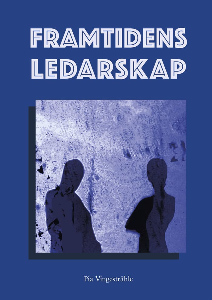 Pia Vingestråhle : Framtidens ledarskap : om konsten att leda människor på ett hållbart och framgångsrikt sätt