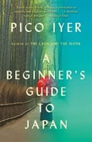 Pico Iyer : A Beginner's Guide to Japan