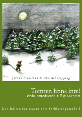 Pienitzka, Jörhan ; Dopping, Christel : Tomten finns inte! : från omedveten till medveten : den holistiska teorin som förklaringsmodell
