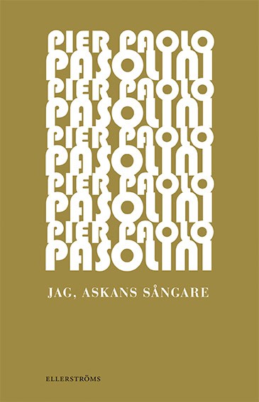Pier Paolo Pasolini : Jag, askans sångare