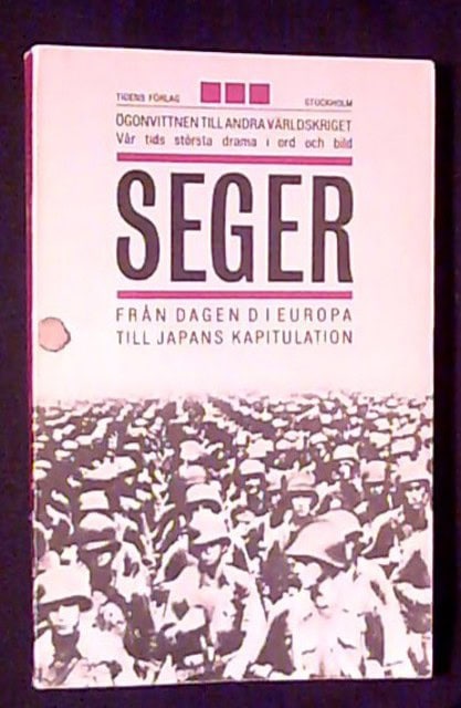 Fredericks, Pierce G. O'keefe, Michael Rothberg, Abraham : Ögonvittnen till andra världskriget Vår tids största drama i ord och bild Del 4. Seger från dagen D i Europa till Japans kapitulation