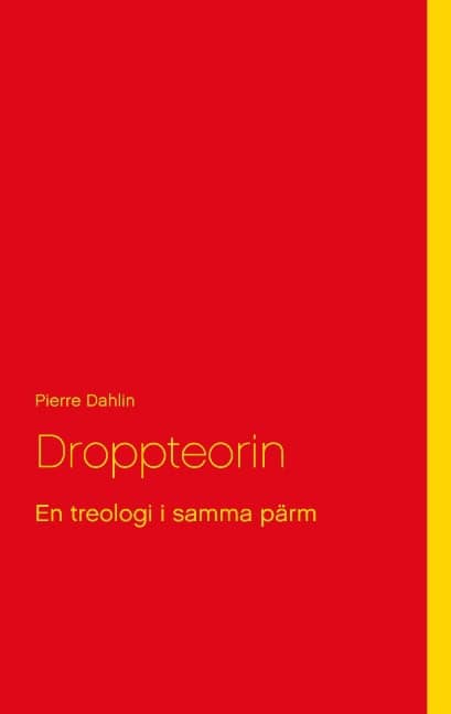 Pierre Dahlin : Droppteorin : en treologi i samma pärm