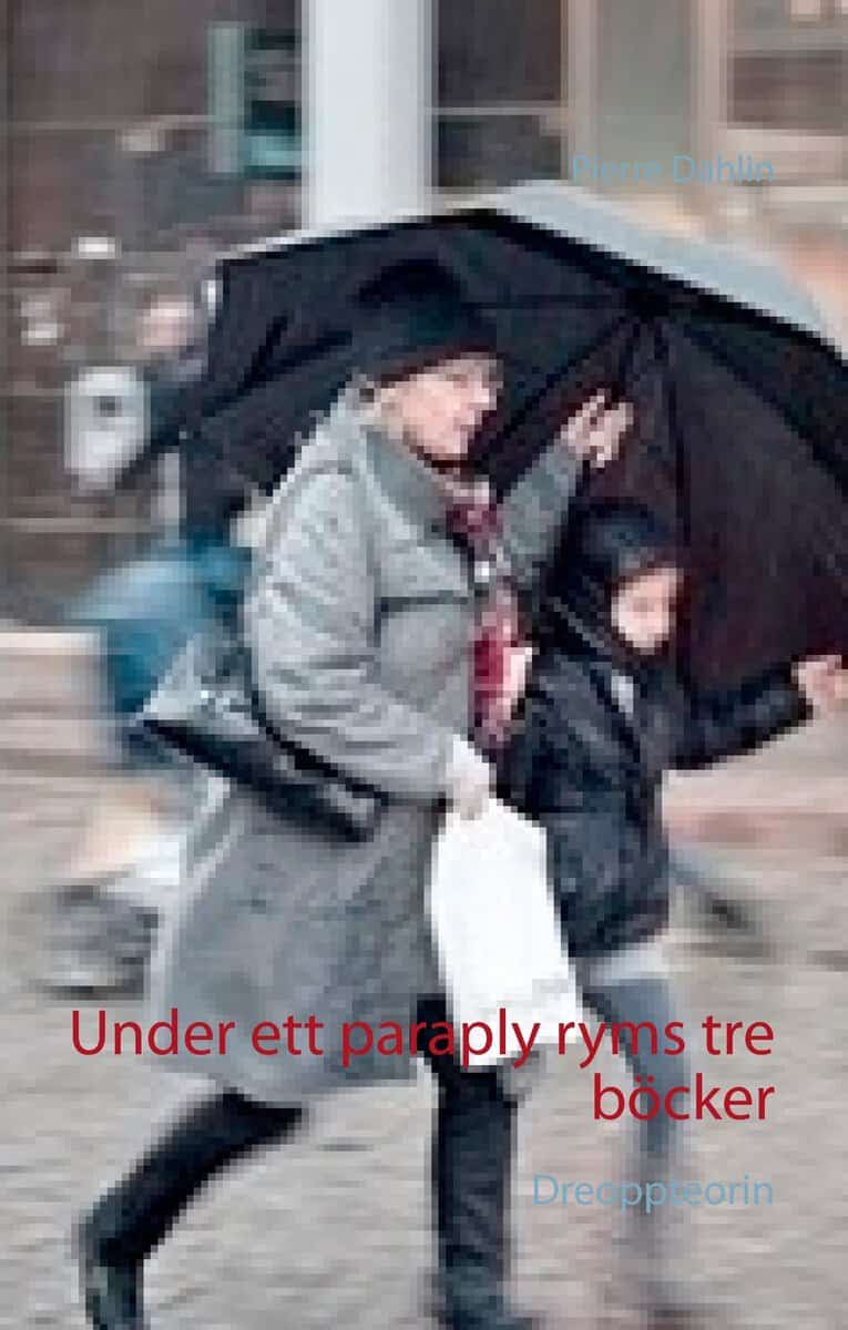 Pierre Dahlin : Under ett paraply ryms tre böcker: Dreoppteorin