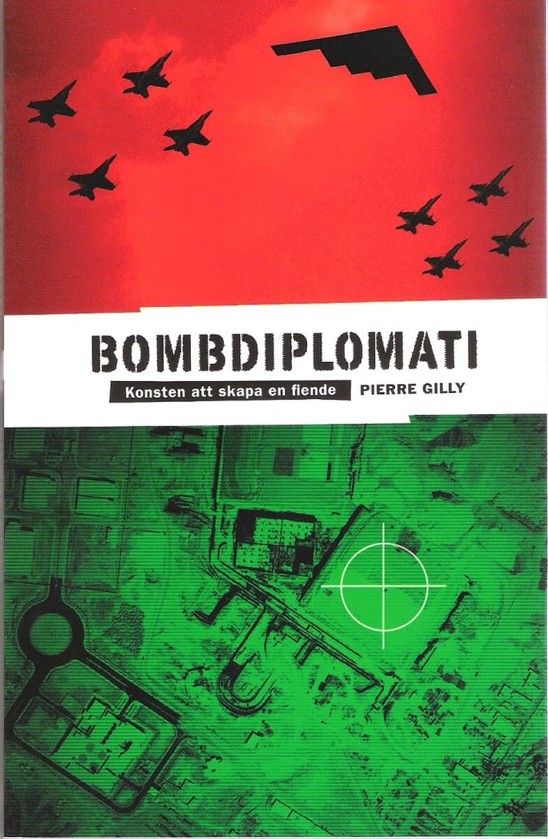 Pierre Gilly : Bombdiplomati : konsten att skapa en fiende