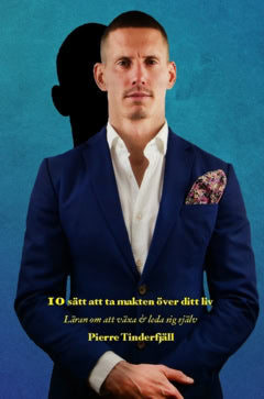 Pierre Tinderfjäll : 10 sätt att ta makten över ditt liv