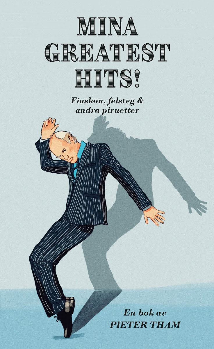 Pieter Tham : Mina greatest hits : fiaskon, felsteg & andra piruetter