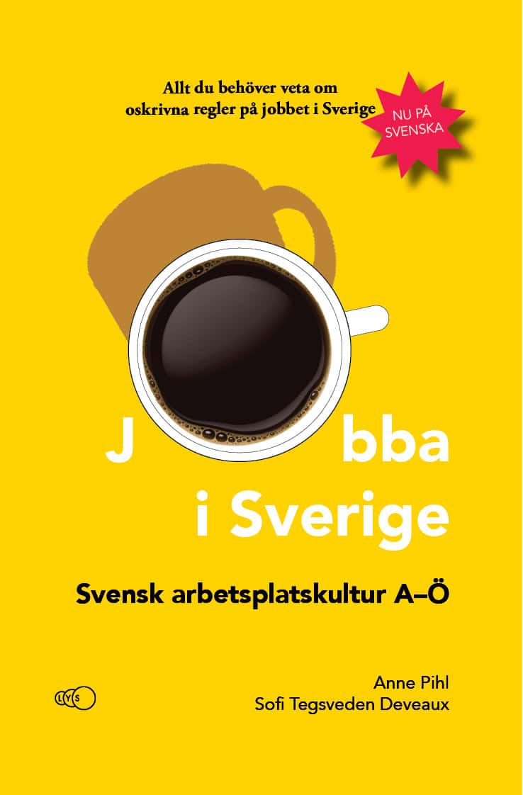 Pihl, Anne ; Tegsveden Deveaux, Sofi : Jobba i Sverige: Svensk arbetsplatskultur A-Ö