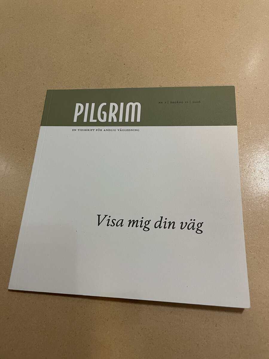 Pilgrim - En tidskrift för andlig vägledning - Visa mig din väg - Nr 3 2006