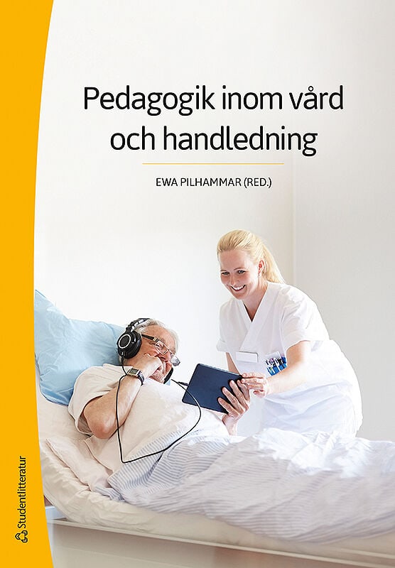 Pilhammar, Ewa ; Bergh, Madeleine ; Carlson, Elisabeth ; Dahlborg, Elisabeth ; Friberg, Febe ; Gedda, Birgitta ; Häggström, Eva : Pedagogik inom vård och handledning