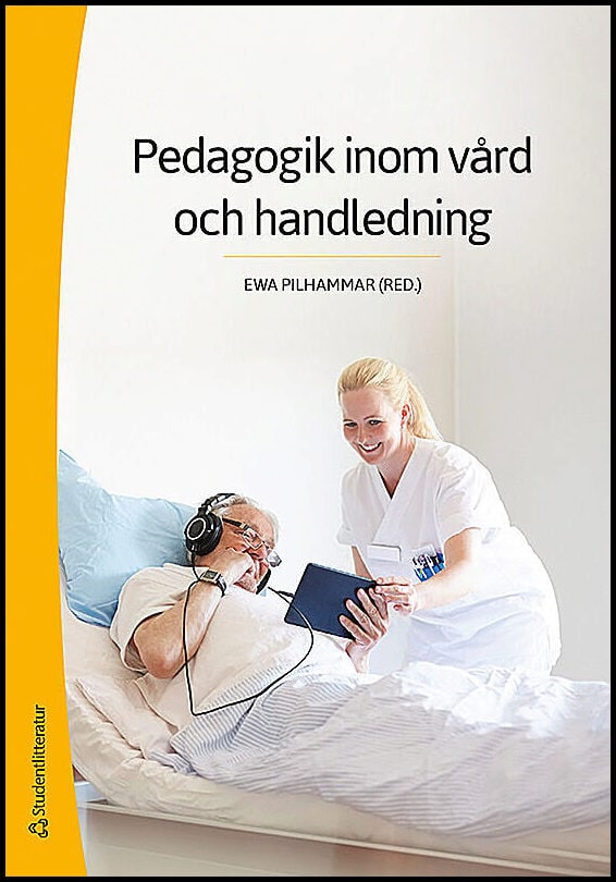 Pilhammar, Ewa ; Bergh, Madeleine ; Carlson, Elisabeth ; Dahlborg, Elisabeth ; Friberg, Febe ; Gedda, Birgitta ; Häggström, Eva : Pedagogik inom vård och handledning