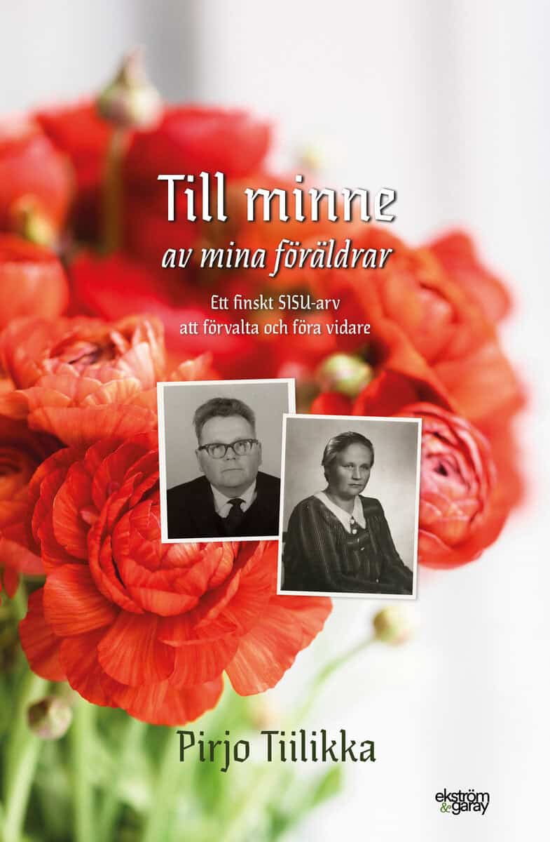 Pirjo Tiilikka : Till minne av mina föräldrar : ett finskt Sisu-arv att förvalta och föra vidare