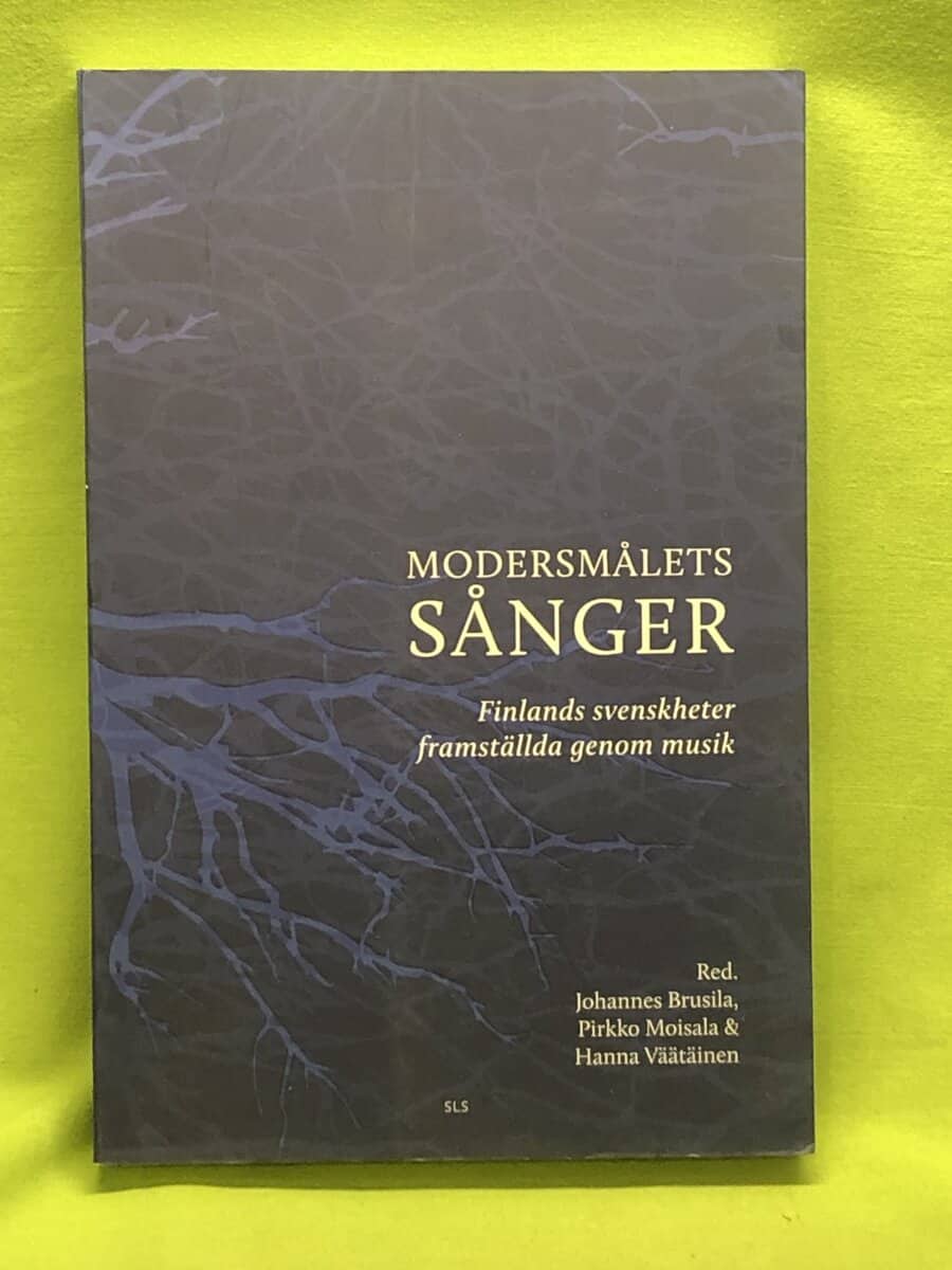 Red: Johannes Brusila, Pirkko Moisala, Hanna Väätäinen : Modersmålets sånger - Finlands svenskheter framställda genom musik