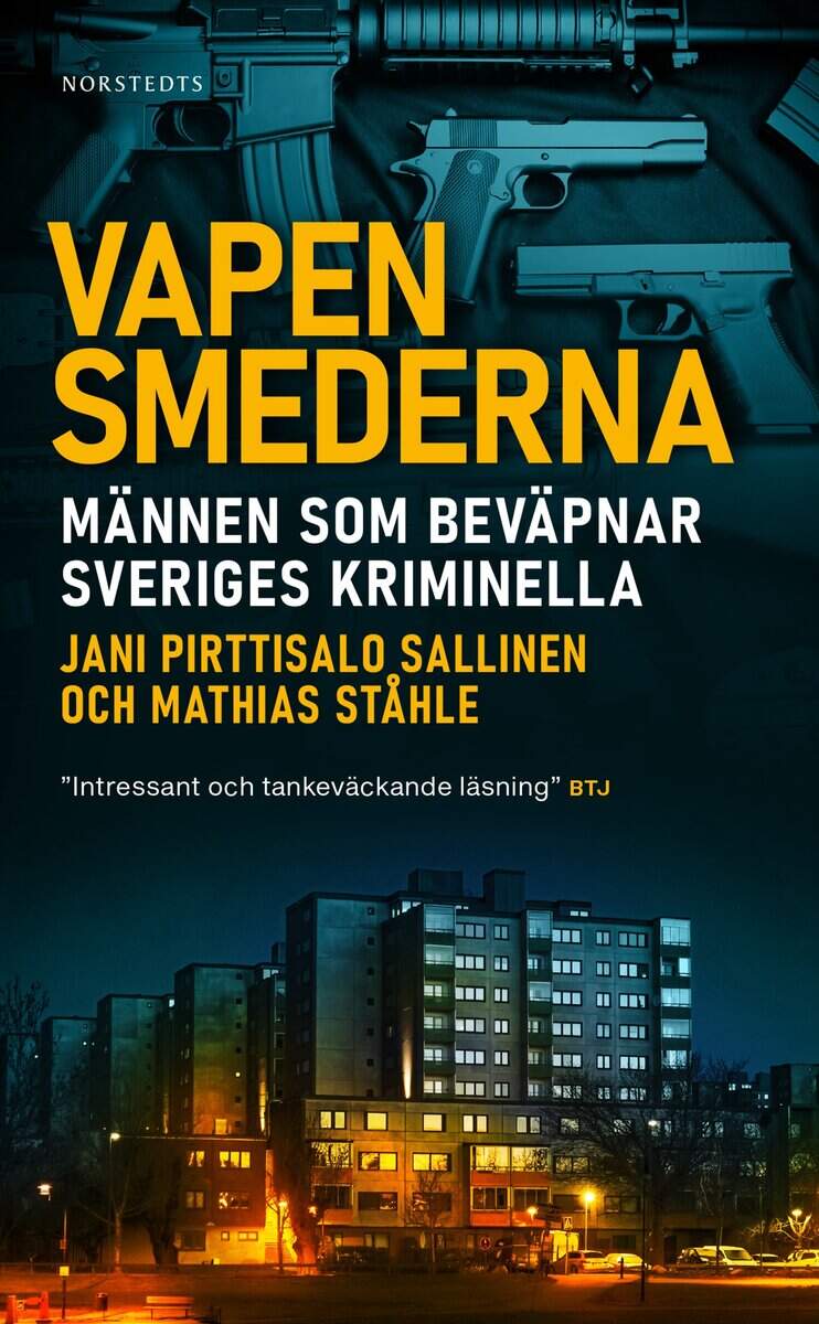 Pirttisalo Sallinen, Jani ; Ståhle, Mathias : Vapensmederna : männen som beväpnar Sveriges kriminella