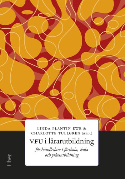 Plantin Ewe, Linda ; Tullgren, Charlotte : VFU i lärarutbildning : för handledare i förskola, skola och yrkesutbildning