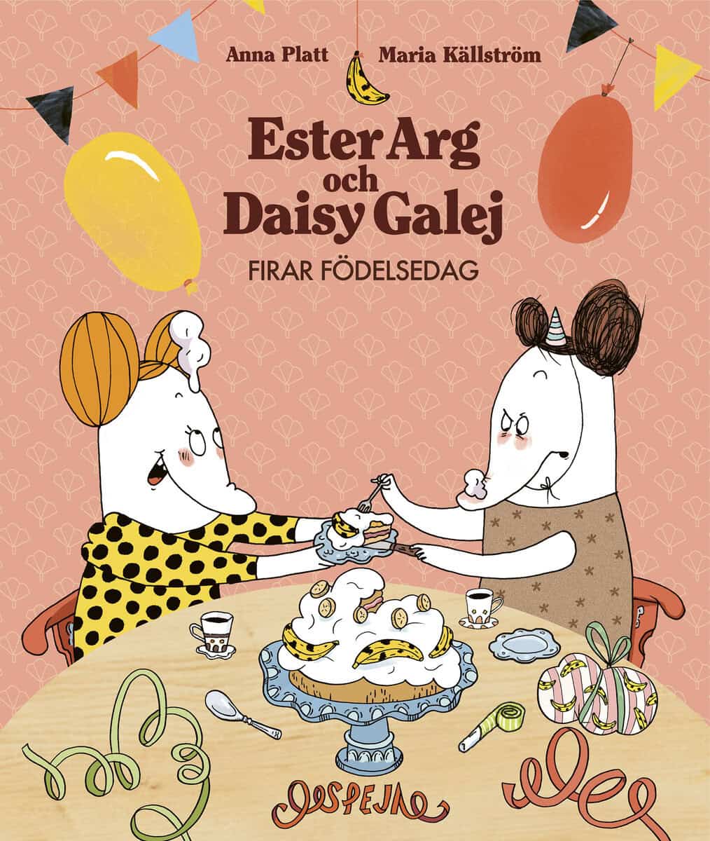 Platt, Anna ; Källström, Maria : Ester Arg och Daisy Galej firar födelsedag