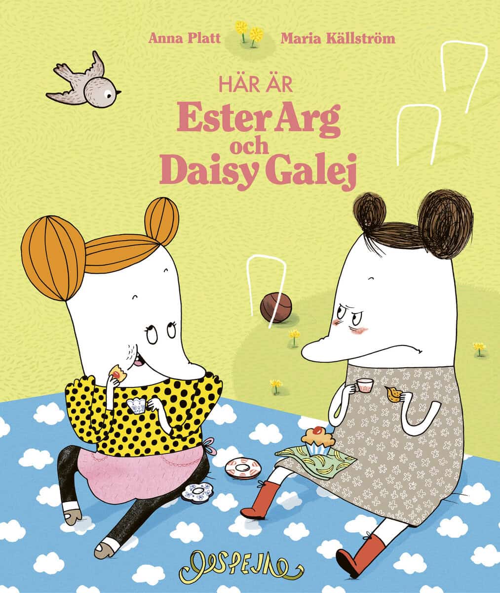 Platt, Anna ; Källström, Maria : Här är Ester Arg och Daisy Galej