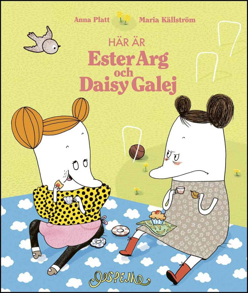 Platt, Anna ; Källström, Maria : Här är Ester Arg och Daisy Galej