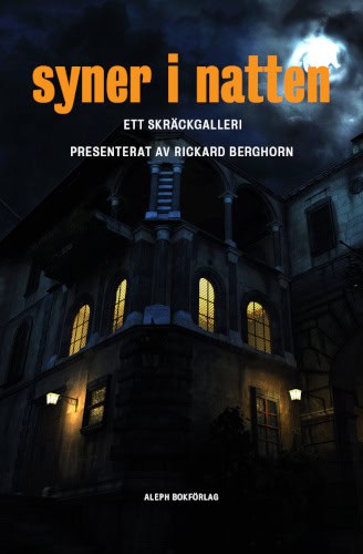 Poe, Edgar Allan ; Machen, Arthur ; Berghorn, Rickard ; Bierce, Ambrose ; Middleton, Richard ; Jorner, Per ; Capes, Bernard ; Eggert, Pål ; Irving, Washington ; Johnsson, Henrik ; Fyhr, Mattias ; (Pseud.), Alvis ; Hansson, Ola : Syner i natten