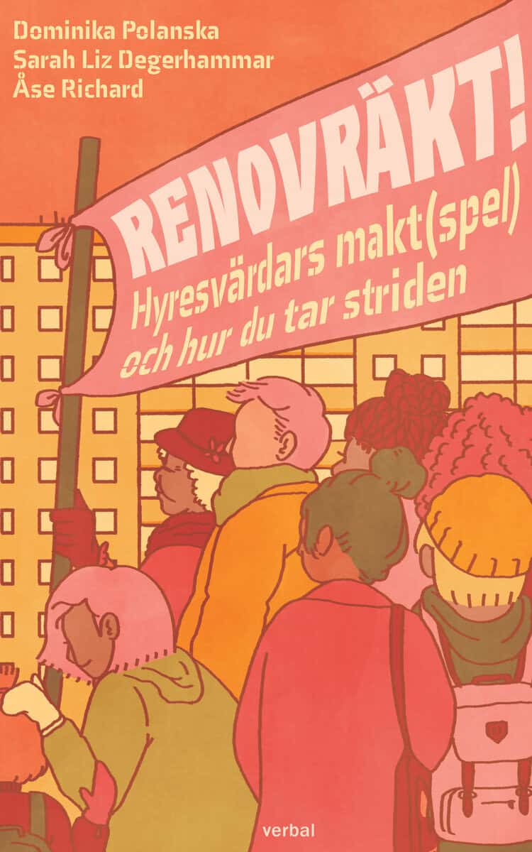 Polanska, Dominika ; Degerhammar, Sarah ; Richard, Åse : Renovräkt! : hyresvärdars makt(spel) och hur du tar striden