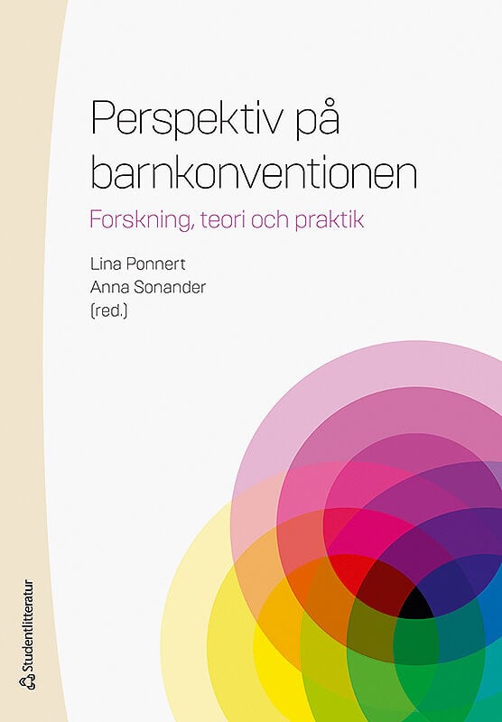 Ponnert, Lina ; Sonander, Anna ; Andersson, Annika ; von Bahr, Johanna ; Berggren, Vanja ; Fallgren, Anna ; Gustafsson, Kristian ; Hibell, Martina ; Kristensson, Ewa ; Köhler, Marie ; Lenninger, Sara ; Leo, Ulf ; Lundin Karphammar, Marie ; Mattsson, Titti ; Olsson, Patrik ; Petersen, Mimi ; Garwicz Psouni, Eleftheria ; Rasmusson, Bodil ; Wickenberg, Per : Perspektiv på barnkonventionen