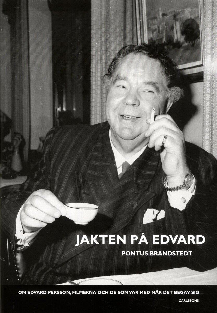 Pontus Brandstedt : Jakten på Edvard : Om Edvard Persson, filmerna och de som var med när det b