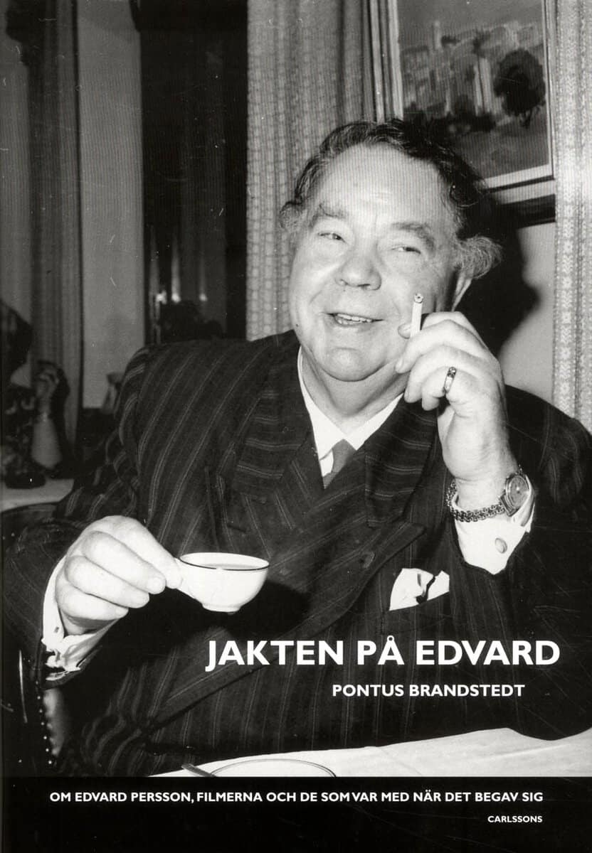 Pontus Brandstedt : Jakten på Edvard : Om Edvard Persson, filmerna och de som var med när det b