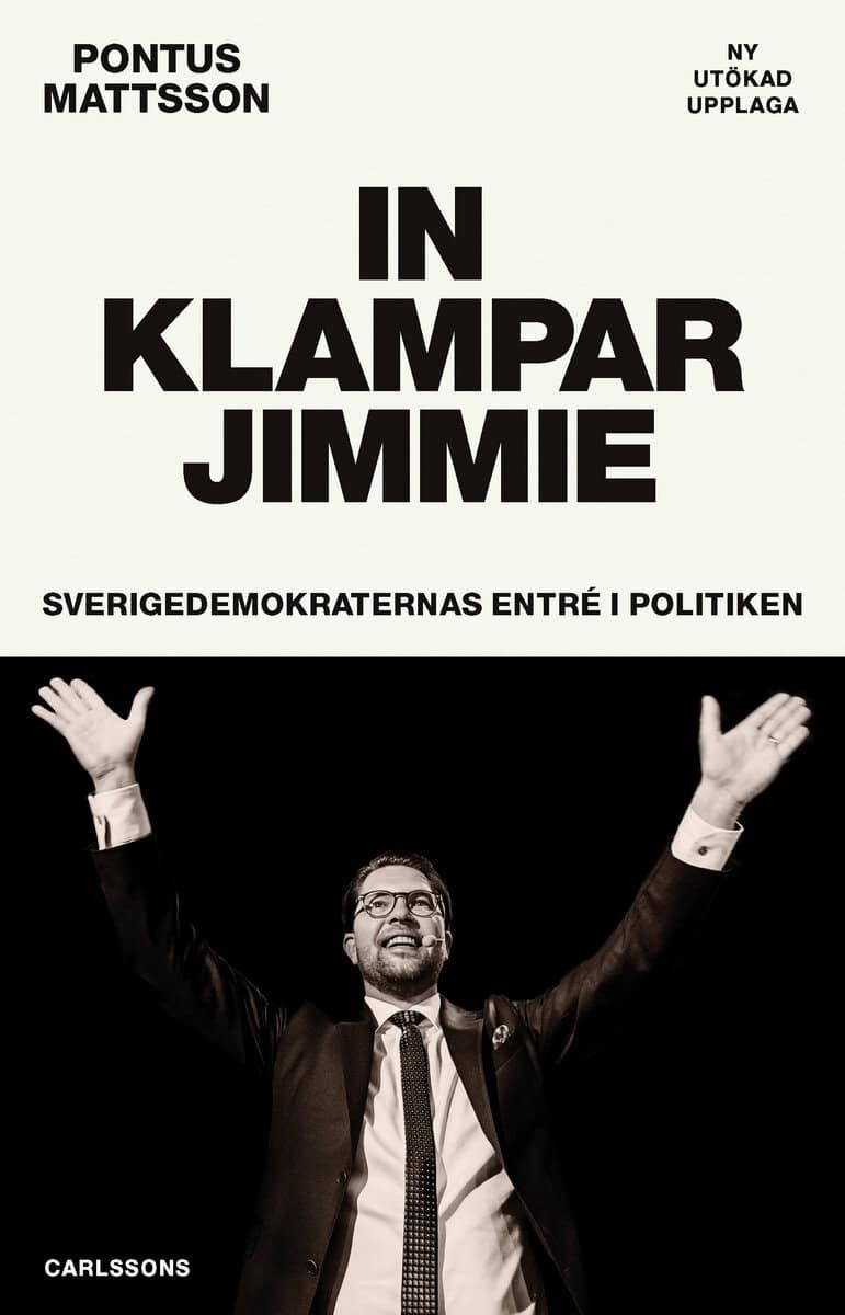 Pontus Mattsson : In klampar Jimmie : Sverigedemokraternas entré i politiken