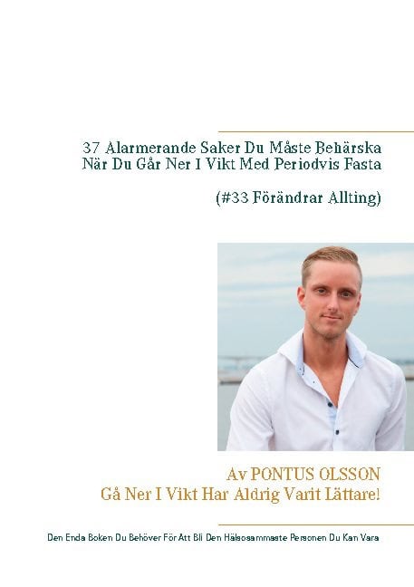 Pontus Olsson : 37 alarmerande saker du måste behärska innan du går ner i vikt med periodvis fasta