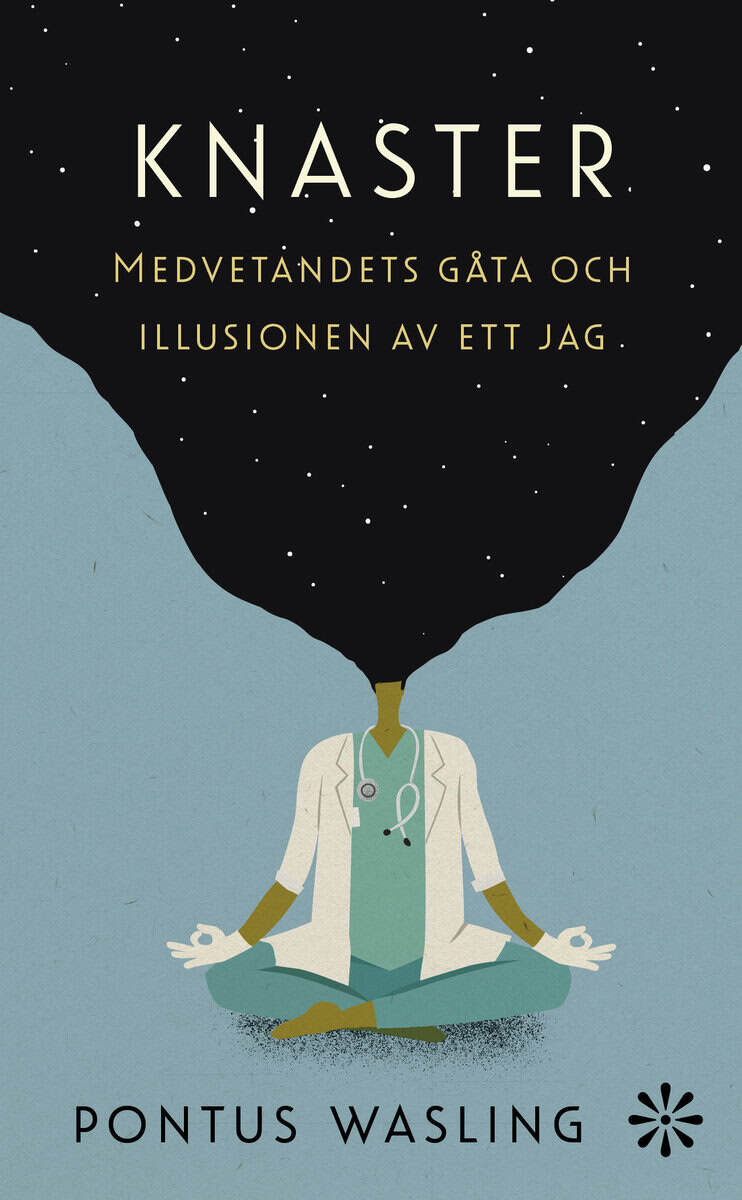 Pontus Wasling : Knaster : medvetandets gåta och illusionen av ett jag