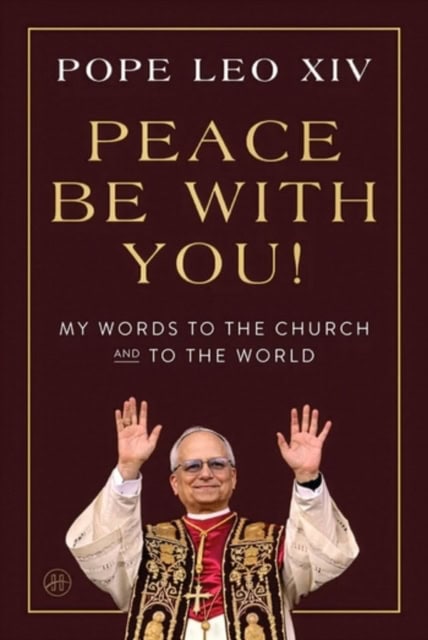 Pope Leo XIV : Peace Be with You!