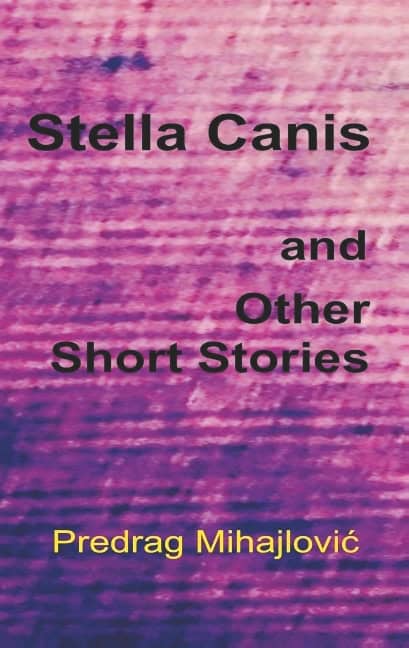 Predrag Mihajlovic : Stella Canis and uther short stories