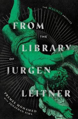 Premee Mohamed : From the Library of Jurgen Leitner (The Magnus Archives)
