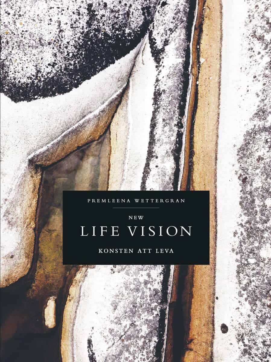Premleena Wettergran : New life vision : konsten att leva