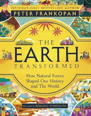 Professor Peter Frankopan : The Earth Transformed - Illustrated Edition
