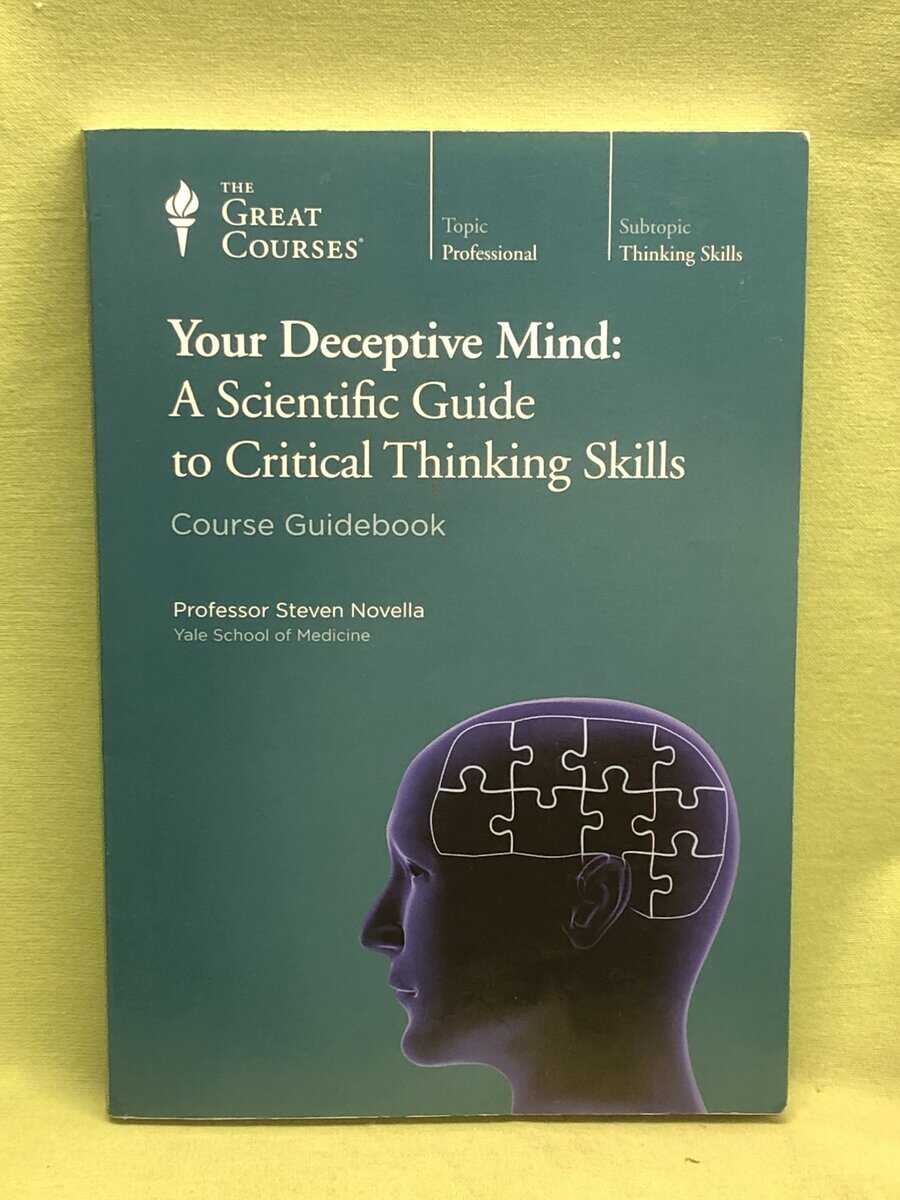 Professor Steven Novella : Your Deceptive Mind:a scientific guide to critical thinking skills (courses guidebook)