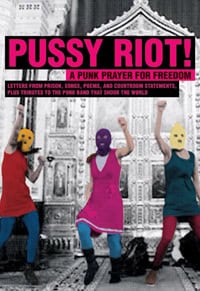 Pussy Riot! : a punk prayer for freedom : brev från häkte, sånger, dikter, rättegångspläderingar och hyllningar till punkbandet som engagerade en hel värld