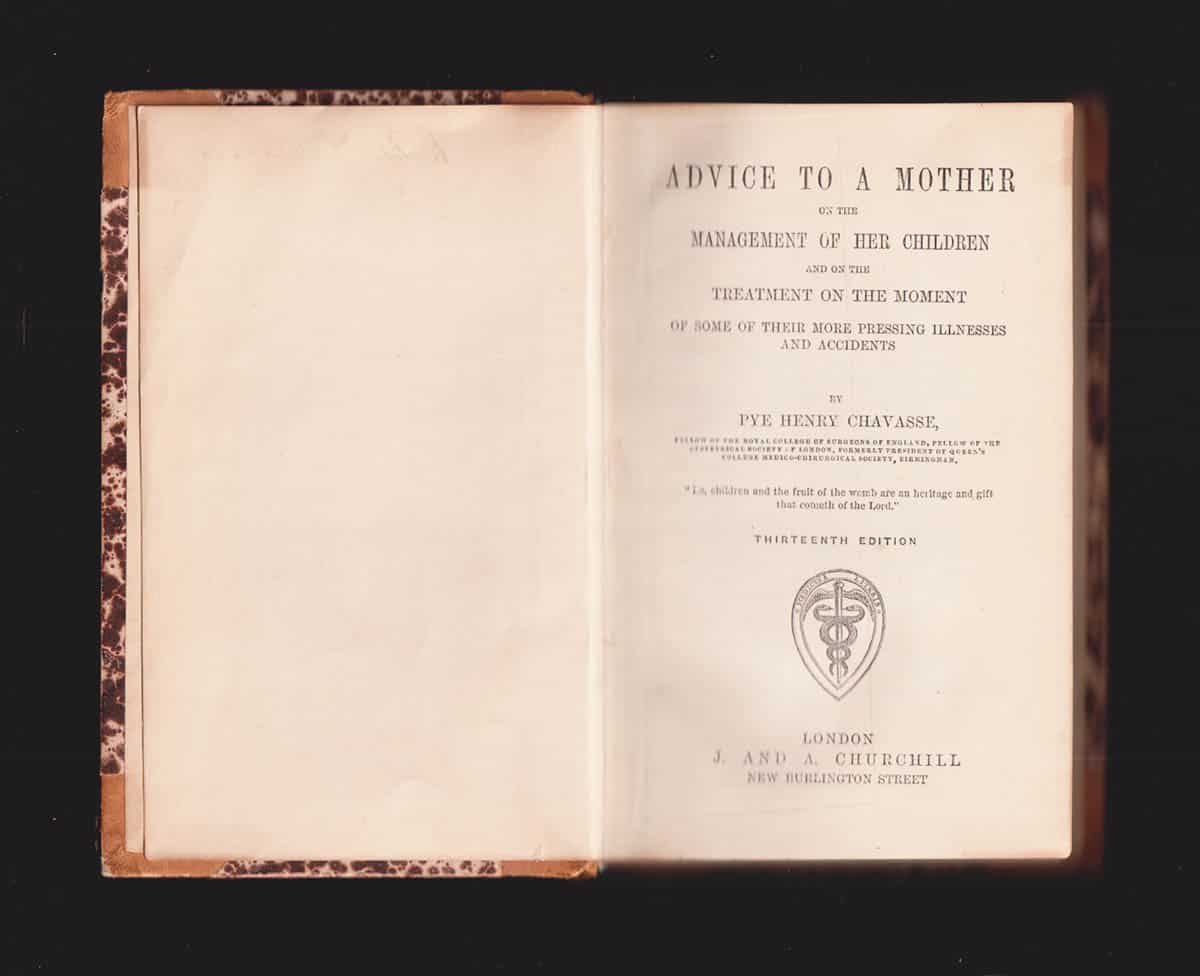 Pye Henry Chavasse : Advice to a Mother on the Management of Her Children and on the Treatment of the Moment of Some of their More Pressing Illnesses and Accidents