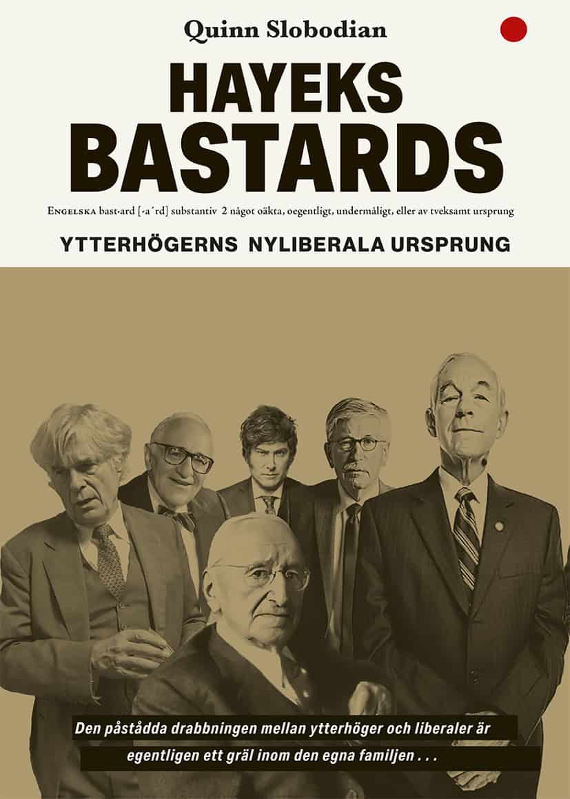 Quinn Slobodian : Hayeks bastards : ytterhögerns nyliberala ursprung