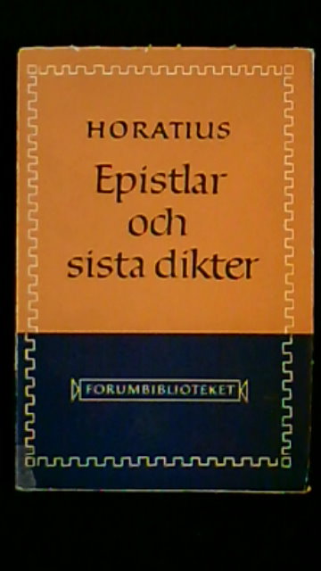 QUINTUS. HORATIUS FLACCUS : Epistlar och sista dikter
