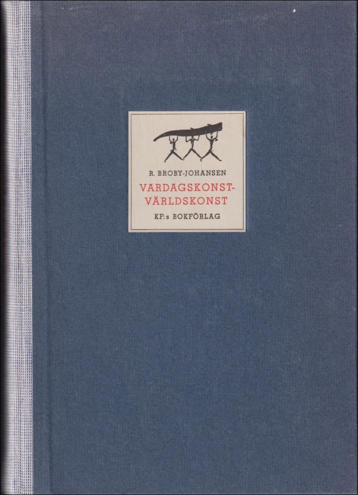 R. Broby-Johansen : Vardagskonst-världskonst