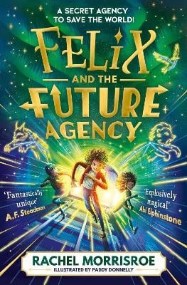 Rachel Morrisroe : Felix and the Future Agency