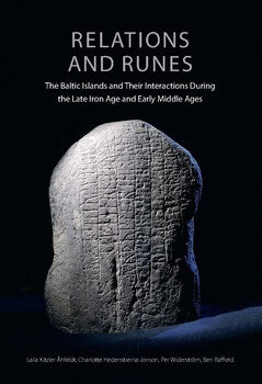 Raffield, Ben ; Hedenstierna-Jonson, Charlotte ; Widerström, Per ; Kitzler, Laila : Relations and Runes : The Baltic Islands and Their Interactions During the Late Iron Age and Early Middle Ages