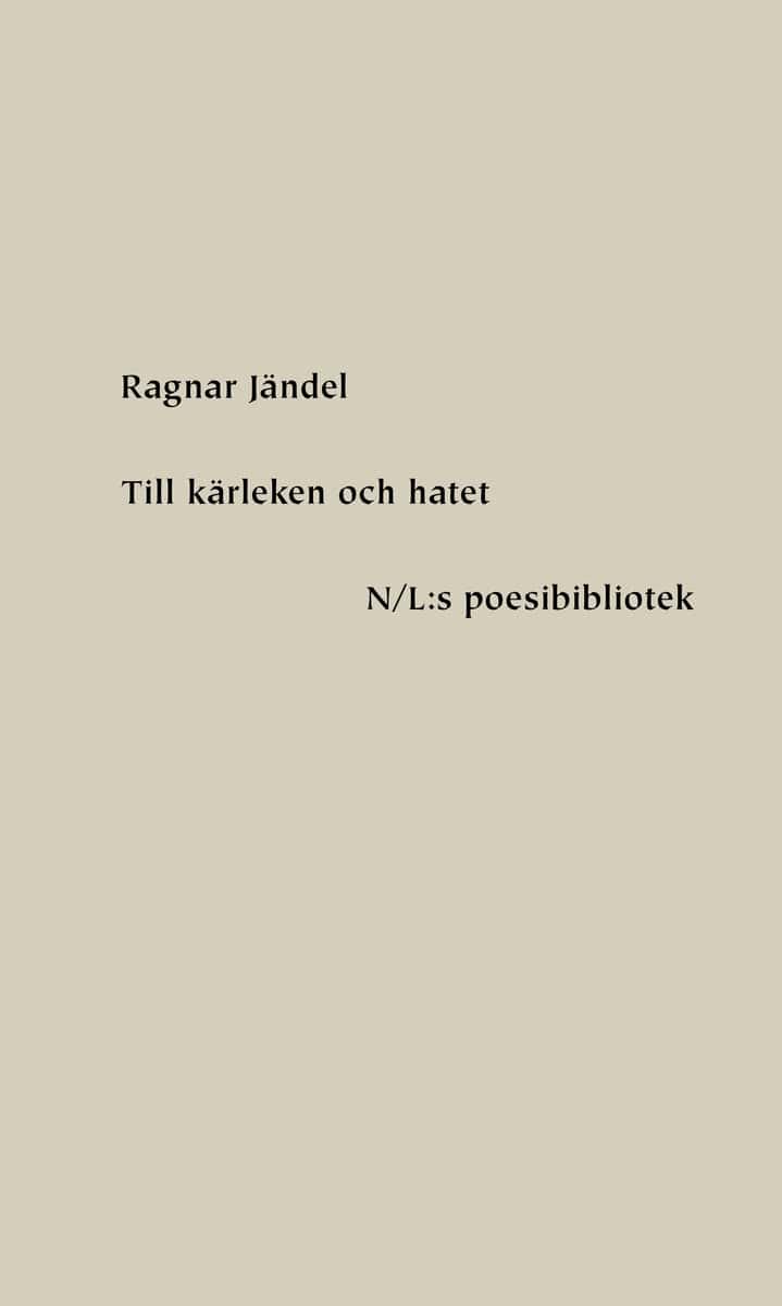 Ragnar Jändel : Till kärleken och hatet