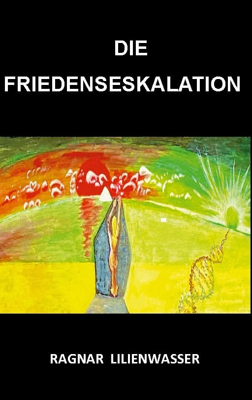 Ragnar Lilienwasser : Die Friedenseskalation