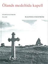 Ragnhild Boström : Ölands medeltida kapell : en översikt jämte beskrivningar av S:ta Britas och S:ta Margaretas kapell, Runstens härad, Öland band II:6 : med rättelser, tillägg och register till band II